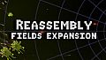 Reassembly Fields Expansion