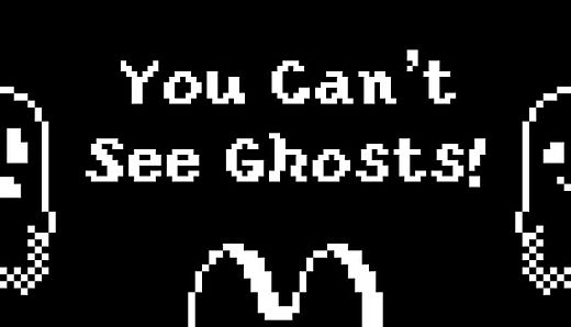 You Can't See Ghosts!