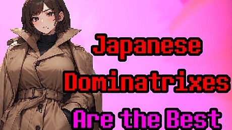 Japanese Dominatrixes Are the Best Game