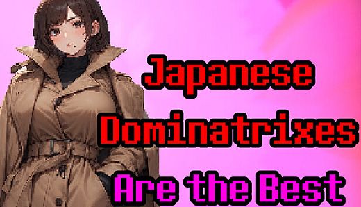 Japanese Dominatrixes Are the Best