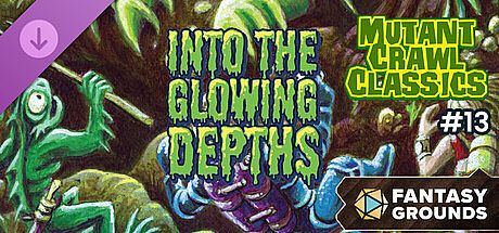 Fantasy Grounds - Mutant Crawl Classics #13: Into The Glowing Depths