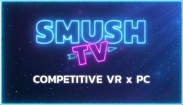 Buy SMUSH.TV - Competitive VR x PC Action