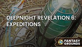 Fantasy Grounds - Deepnight Revelation 6: Expeditions