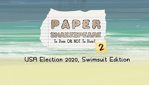 Paper Shakespeare: To Date Or Not To Date? 2: USA Election 2020, Swimsuit Edition