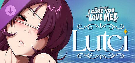 Hey Stranger! I Dare You to Love Me! - Lutci Path