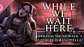 While We Wait Here Soundtrack