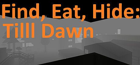Find, Eat, Hide: Till Dawn