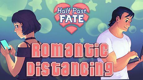 Half Past Fate: Romantic Distancing Game
