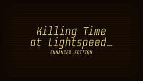 Killing Time at Lightspeed: Enhanced Edition