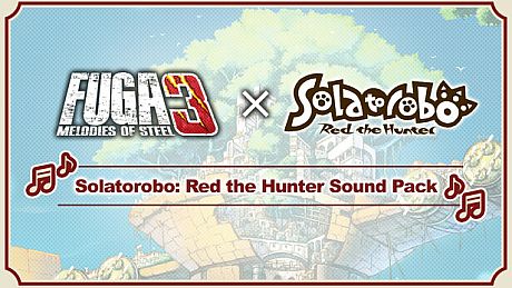 Fuga: Melodies of Steel 3 - Solatorobo: Red the Hunter Sound Pack DLC