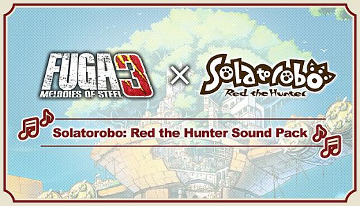 Fuga: Melodies of Steel 3 - Solatorobo: Red the Hunter Sound Pack