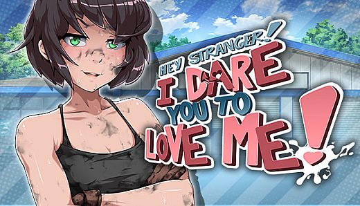 Hey Stranger! I Dare You to Love Me!
