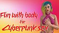 Fun with body for Cyberpunk sex