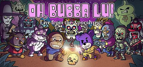 Oh, Bubba Lu! Live from the Apocalypse!