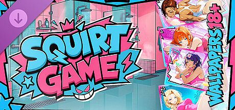 SQUIRT GAME ? - WALLPAPERS 18+