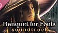 Banquet for Fools Soundtrack