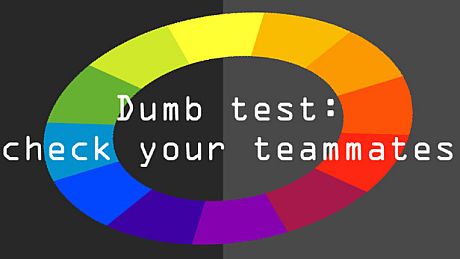 Dumb test: Check your teammates Game