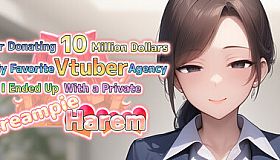 After Donating 10 Million Dollars to My Favorite Vtuber Agency, I Ended Up With a Private Creampie Harem