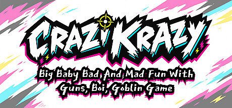 Crazi Krazy Big Baby Bad And Mad Fun With Guns, Boi, Goblin Game Game