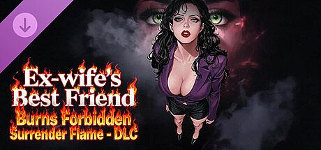 Ex-wife's Best Friend Burns Forbidden Surrender Flame - DLC