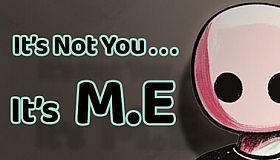 It's Not You, It's M.E