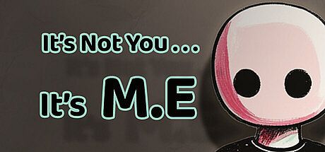 It's Not You, It's M.E