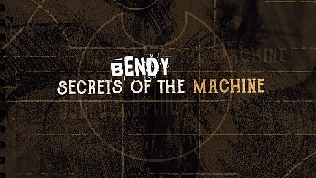 Bendy: Secrets of the Machine Game