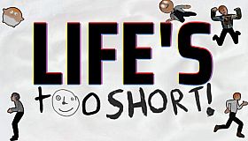 Life's Too Short!