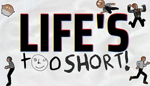 Life's Too Short!