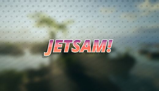 Jetsam!