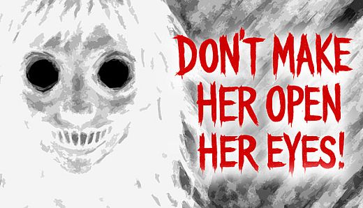 Don’t Make Her Open Her Eyes!