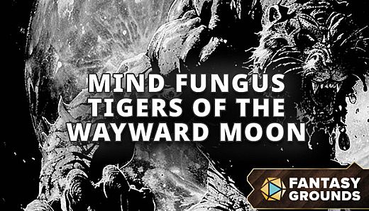 Fantasy Grounds - Mind Fungus Tigers of the Wayward Moon