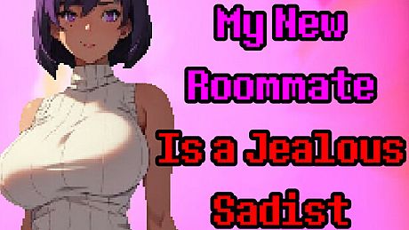 My New Roommate Is a Jealous Sadist Game