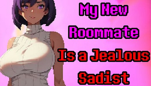 My New Roommate Is a Jealous Sadist