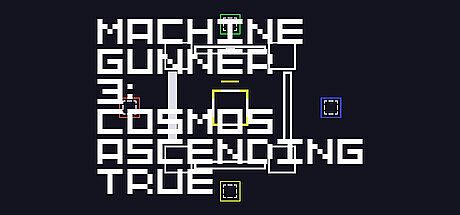 MachineGunner3 : Cosmos Ascending True