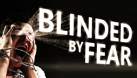 Blinded by Fear