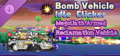 Bomb Vehicle The Idle Clicker - Megoliath Armed Reclamation Vehicle DLC