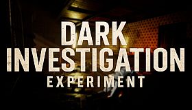 Dark Investigation : Experiment