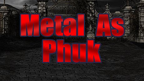 Metal as Phuk Game