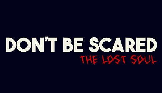 Don't Be Scared - Episode 1: The Lost Soul