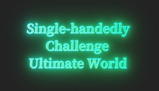 Single-handedly Challenge Ultimate World
