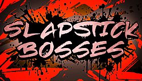 Slapstick Bosses