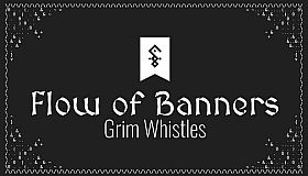 Flow of Banners: Grim Whistles
