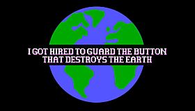 I Got Hired To Guard The Button That Destroys The Earth