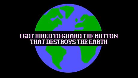 I Got Hired To Guard The Button That Destroys The Earth Game
