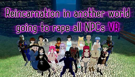 Reincarnation in another world going to rape All NPCs VR