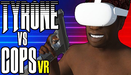 TYRONE vs COPS VR