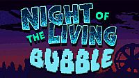 Night of the Living Bubble