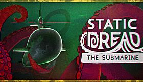Static Dread: The Submarine