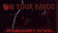 On Your Hands - Rainbringer's Extras